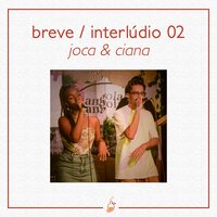 Breve / Interlúdio 02 (Ao Vivo no Estúdio MangoLab) - Ciana & Joca & MangoLab