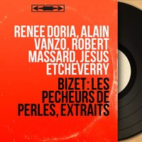 The Pearl Fishers: "Ô lumière sainte" (Leïla, Nadir, Zurga) - Robert Massard & Alain Vanzo & Jésus Etcheverry & Renée Doria & Jésus Etcheverry Orchestra & Жорж Бизе