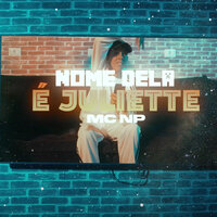 O Nome Dela É Juliette - MC NP