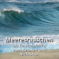 Naturgeräusche - Meeresrauschen zum Einschlafen & Naturgeräusche & Meeresrauschen