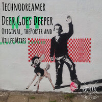 Deer Goes Deeper - Technodreamer & thePorter