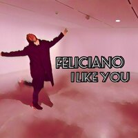 I Like You - Feliciano