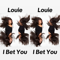 I Bet You - Louie