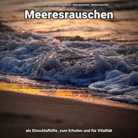 Geräusche zum Loslassen - Meeresrauschen Sounds Arno Holmberg & Naturgeräusche & Meeresrauschen