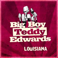 Louisiana - Big Boy Teddy Edwards