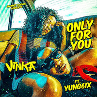 Only for You - Vinka & Yung6IX