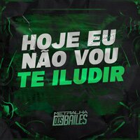 Hoje Eu Nao Vou Te Iludir - MC Gw & DJ Mano Lost