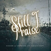 Still I Praise - Foehw & Uninvtd