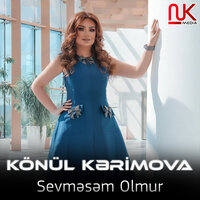Sevməsəm Olmur - Könül Kərimova