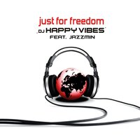 Just for Freedom - DJ Happy Vibes & Jazzmin