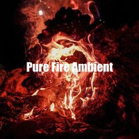 Pure Fire Ambient - Fire Sounds