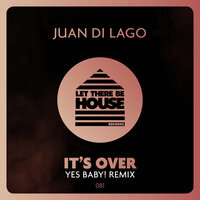It's Over - Juan Di Lago & Yes Baby!