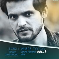 Where To Go - Vinay Kumar & Vny