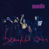 Beautiful Ones - Suede
