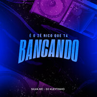 É o Zé Rico Que Ta Bancando - Silva MC & DJ Kleytinho