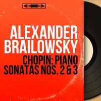 Piano Sonata No. 3 in B Minor, Op. 58: I. Allegro maestoso - Alexander Brailowsky & Фридерик Шопен