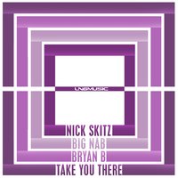 Take You There - Bryan B & AK Mak & Nick Skitz & Big Nab