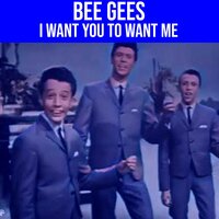 I Want You to Want Me (1963) - Bee Gees
