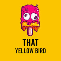 That - Yellow Bird