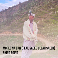 Moree Na Ban - Shina Point & Saeed Ullah Saeed