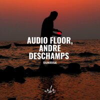 Sunrise - Audio Floor & Andre Deschamps