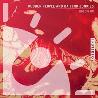 Holdin On - Rubber People & Da Funk Junkies
