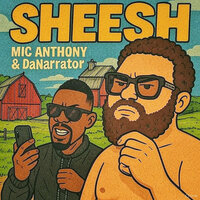 Sheesh - Mic Anthony & DaNarrator