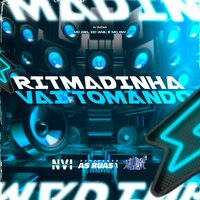 Ritmadinha Vai Tomando - MC BIEL DO ANIL & MC Gw & DJ DUDAH