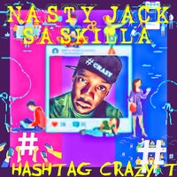 Hashtag Crazy T - Nasty Jack & Saskilla