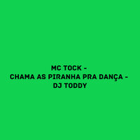 Chama as Piranha pra Dança - DJ Toddy & MC TOCK