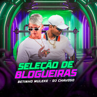 Seleção de Blogueiras - Betinho Muleke & DJ Chavoso