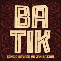 Batik - Jah Sazzah & Sonido Savage