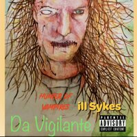 Hunter Of Vampires - Da Vigilante & ill Sykes