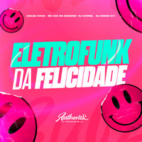 Eletrofunk da Felicidade - DJ CHRISL & Authentic Records & DJ Diogo 011 & Cacau Chuu & MC GUI DO ANDARAÍ