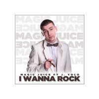 I Wanna Rock - Magic Juice & J.yolo