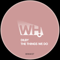 The Things We Do - Dilby