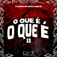 O Que É o Que É 2 - DJ LEILTON 011 & MC Furi SP