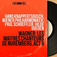 Die Meistersinger von Nürnberg, Act II, Scene 6: "Den Tag seh ich erscheinen" (Beckmesser, Sachs) - Wiener Philharmoniker & Hans Knappertsbusch & Paul Schoeffler & Karl Dönch & Рихард Вагнер