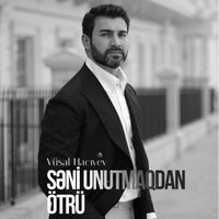 Səni Unutmaqdan Ötrü - Vüsal Hacıyev