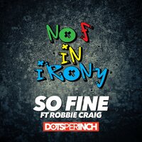 So Fine - No F In Irony & Robbie Craig & Dots Per Inch