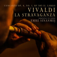 La Stravaganza - Concerto Op. 4, No. 1, RV 383 II. Largo - Emre Sınanmış & Антонио Вивальди