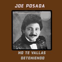 No Te Vallas Deteniendo - Joe Posada