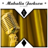 Just Like a Little While to Stay Here - Mahalia Jackson & The Falls-Jones Ensemble