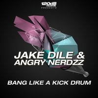 Bang Like a Kickdrum - Jake Dile & Angry Nerdzz & Soundplayerzz