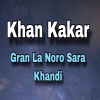 Chi Muz Ya Wa Goro - Khan Kakar