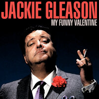 My Funny Valentine - Jackie Gleason