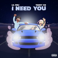 I Need You - lil peej & Tommy Ice