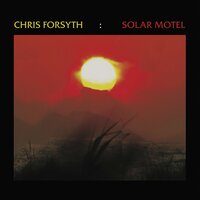 Solar Motel Part I - Chris Forsyth