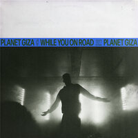 While You on Road - Planet Giza