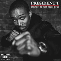Picture Me Rolling - President T